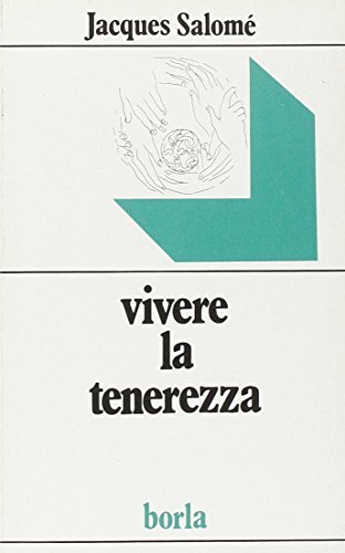 Vivere la tenerezza di Jacques Salomé edito da Borla