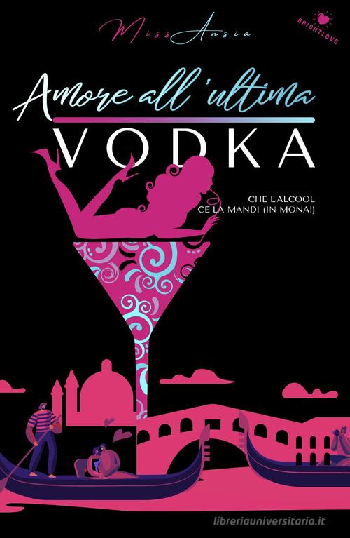 Amore all'ultima vodka di Miss Ansia edito da PubMe