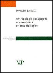 Antropologia pedagogica novecentesca e senso dell'agire di Emanuele Balduzzi edito da Vita e Pensiero