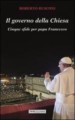 Il governo della Chiesa. Cinque sfide per papa Francesco di Roberto Rusconi edito da Morcelliana
