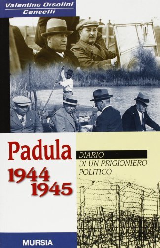 Padula 1944-1945. Diario di un prigioniero politico di Valentino Orsolini Cencelli edito da Ugo Mursia Editore