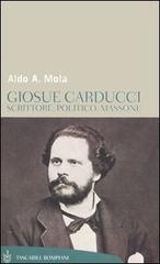 Giosuè Carducci. Scrittore, politico, massone di Aldo A. Mola edito da Bompiani