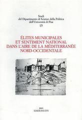 Élites municipales et sentiment national dans l'aire de la mediterranée nord-occidentale edito da Edizioni ETS