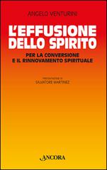 L' effusione dello spirito. Per la conversione e il rinnovamento spirituale di Angelo Venturini edito da Ancora