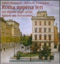 Roma appena ieri nei dipinti degli artisti italiani del Novecento di Antonello Trombadori, Valerio Rivosecchi edito da Newton Compton
