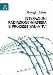Interazioni radiazione-materia e processi radiativi di Giorgio Sironi edito da Aracne