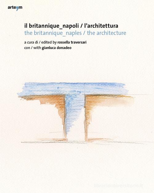 Il Britannique Napoli/L'architettura-The Britannique Naples/The architecture. Ediz. illustrata edito da artem