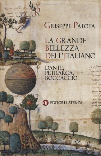 La grande bellezza dell'italiano. Dante, Petrarca, Boccaccio di Giuseppe Patota edito da Laterza