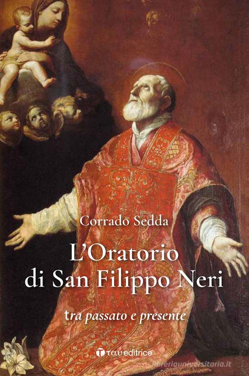 L' Oratorio di San Filippo Neri. Tra passato e presente di Corrado Sedda edito da Tau