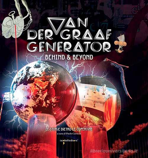 Van Der Graaf Generator. Behind & beyond. Le storie dietro le copertine. Ediz. a colori di Paolo Carnelli edito da Iacobellieditore