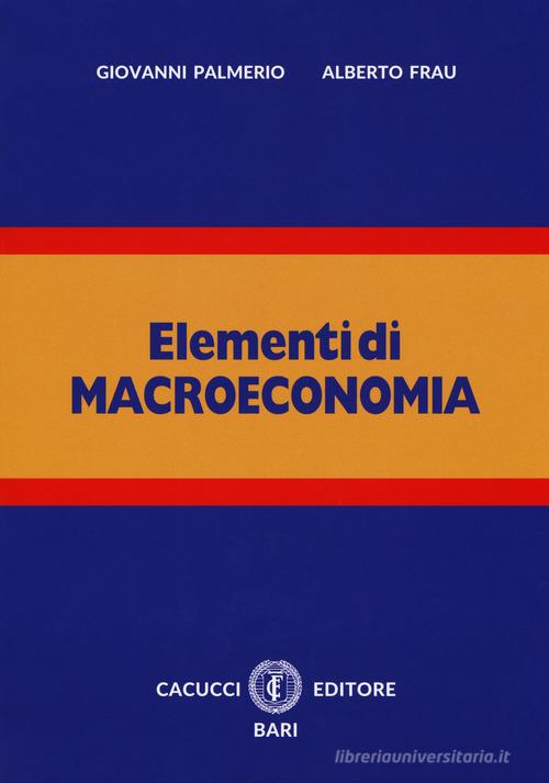 Elementi di macroeconomia. Nuova ediz. Con espansione online di Giovanni Palmerio, Alberto Frau edito da Cacucci