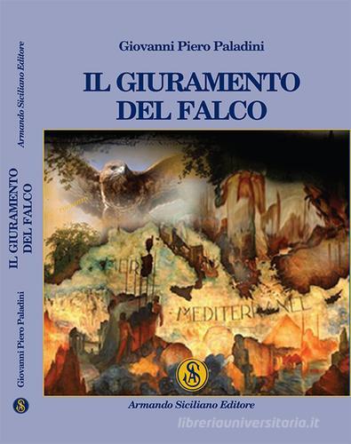 Il giuramento del falco di Giovanni P. Paladini edito da Armando Siciliano Editore