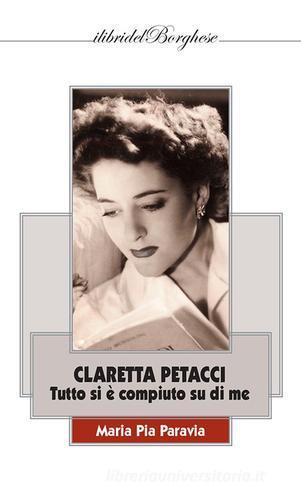 Libro Claretta Petacci. Tutto si è compiuto su di me di Maria Pia Paravia I libri del Borghese di Casa Editrice Pagine