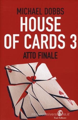 Atto finale. House of cards vol.3 di Michael Dobbs edito da Fazi
