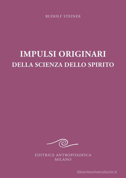 Impulsi originari della scienza dello spirito. Esoterismo cristiano alla luce della nuova conoscenza spirituale