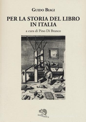 Per la storia del libro in Italia di Guido Biagi edito da La Vita Felice