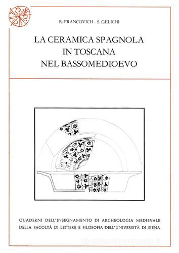 La ceramica spagnola in Toscana nel bassomedioevo di Riccardo Francovich, Sauro Gelichi edito da All'Insegna del Giglio