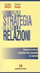 Una strategia per le relazioni di Claudia Bettiol, Cinthia Campi edito da Armando Editore