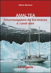 Amaltea. Circumnavigazione del Sud America Terra del Fuoco e canali cileni di Mario Bonomi edito da Edizioni Il Frangente