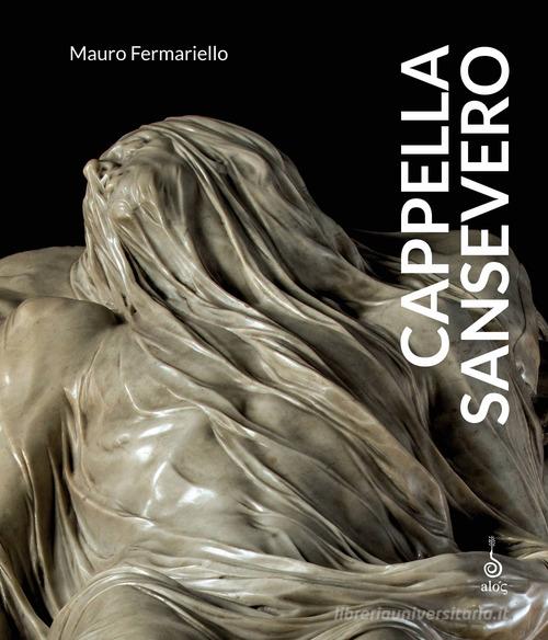 Cappella Sansevero di Mauro Fermariello edito da Alos