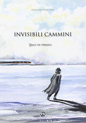Invisibili cammini di Adriano Frattini edito da Crea Grafica