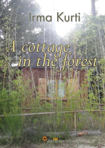 A cottage in the forest di Irma Kurti edito da Youcanprint