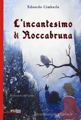 L'incantesimo di Roccabruna. Ediz. illustrata di Edoardo Cimberle edito da Notes Edizioni