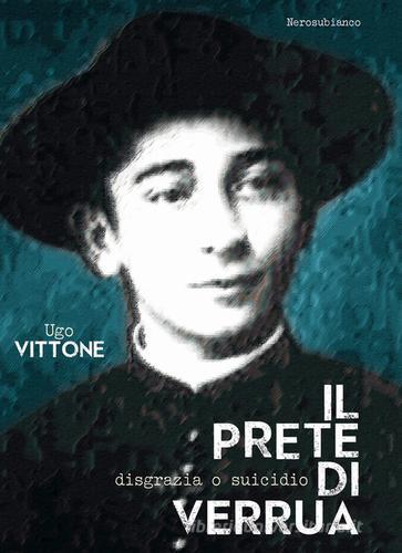 Il prete di Verrua. Disgrazia o suicidio di Ugo Vittone edito da Nerosubianco