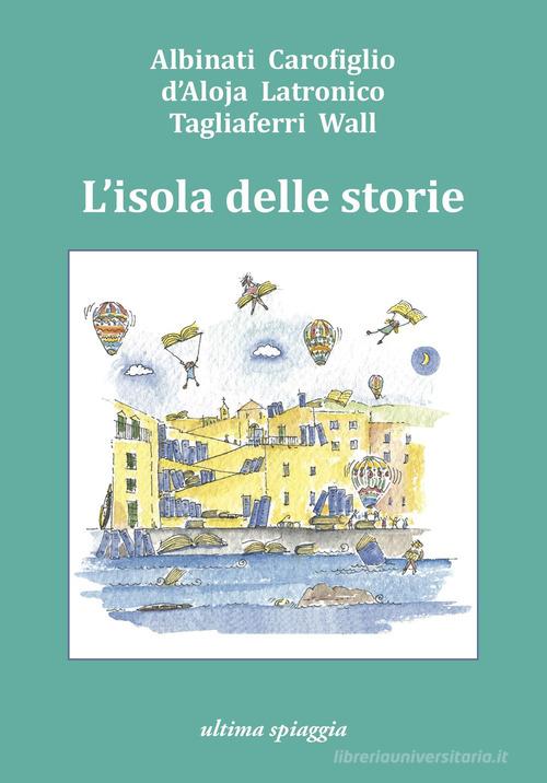 Libro L'isola delle storie di Edoardo Albinati, Gianrico Carofiglio, Francesca D'Aloja Lenticchie di Ultima Spiaggia