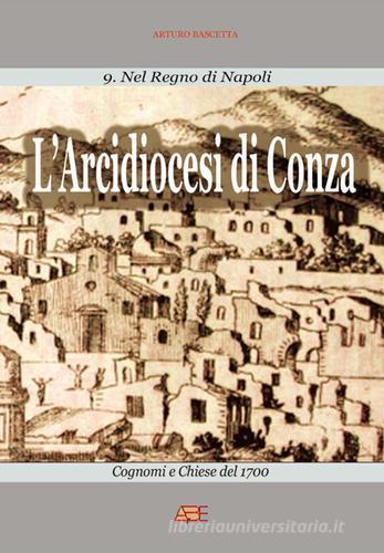 L' arcidiocesi di Conza (ex principato citra ultra di Salerno). Cognomi e chiese del 1700. Nel Regno di Napoli di Arturo Bascetta edito da ABE