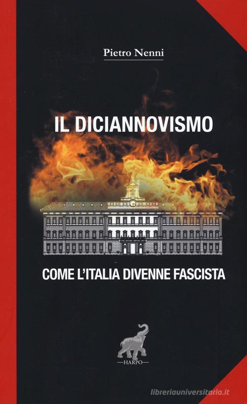 Il diciannovismo. Come l'Italia divenne fascista di Pietro Nenni edito da Harpo