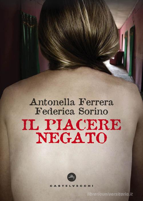 Libro Il piacere negato di Antonella Ferrera, Federica Sorino Nodi di Castelvecchi