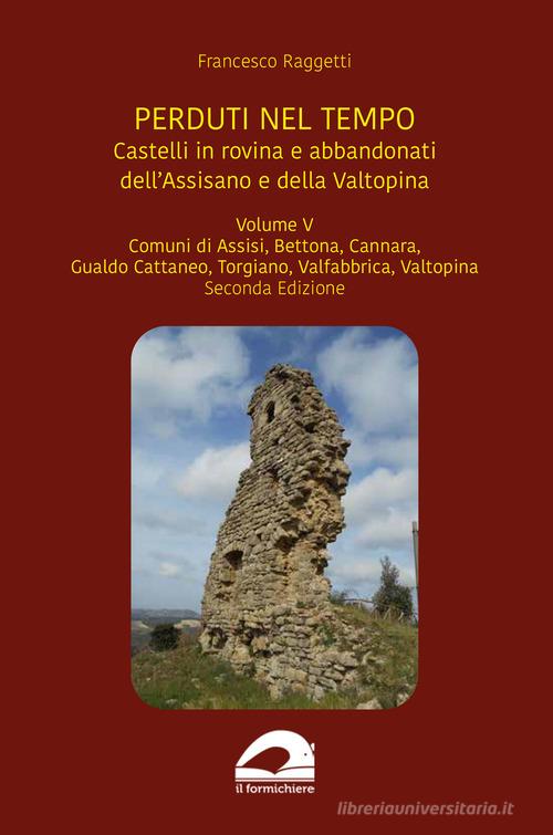 Castelli in rovina e abbandonati dell'Assisano e della Valtopina di Francesco Raggetti, Silvio Sorcini edito da pbv edizioni