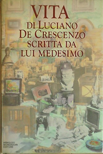 Vita di Luciano De Crescenzo scritta da lui medesimo di Luciano De Crescenzo edito da Mondadori
