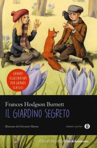 Il giardino segreto. Ediz. illustrata di Frances Hodgson Burnett edito da Mondadori