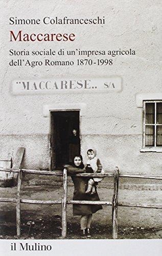 Maccarese. Storia sociale di un'impresa agricola dell'Agro romano 1870-1998 di Simone Colafranceschi edito da Il Mulino