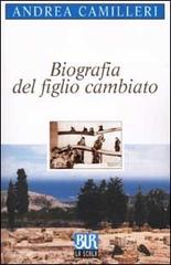 Biografia del figlio cambiato di Andrea Camilleri edito da BUR Biblioteca Univ. Rizzoli