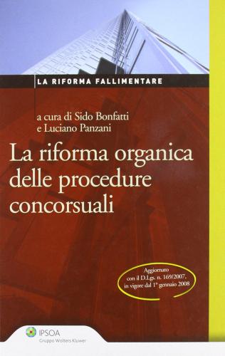 La riforma organica della procedure concorsuali di Sido Bonfatti, Luciano Panzani edito da Ipsoa
