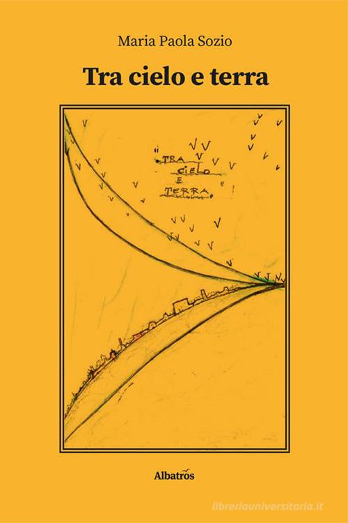 Tra cielo e terra di Maria Paola Sozio edito da Gruppo Albatros Il Filo
