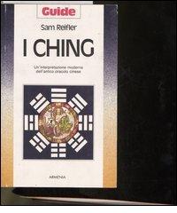 I Ching. Un'interpretazione moderna dell'antico oracolo cinese di Sam Reifler edito da Armenia