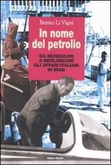 In nome del petrolio. Da Mussolini a Berlusconi gli affari italiani in Iraq di Benito Li Vigni edito da Editori Riuniti