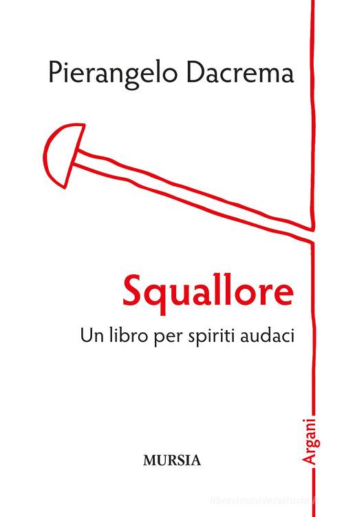 Squallore. Un libro per spiriti audaci di Pierangelo Dacrema edito da Ugo Mursia Editore
