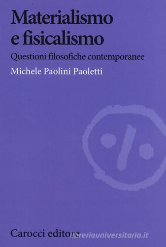Materialismo e fisicalismo. Questioni filosofiche contemporanee di Michele Paolini Paoletti edito da Carocci