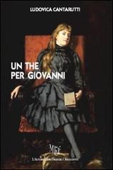 Un the per Giovanni di Ludovica Cantarutti edito da L'Autore Libri Firenze
