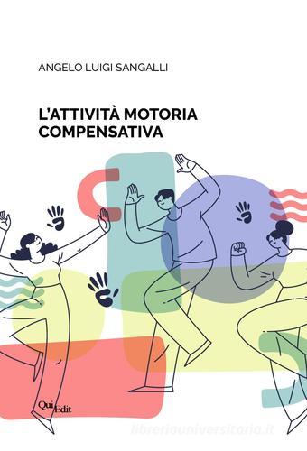L'attività motoria compensativa di Angelo Luigi Sangalli edito da QuiEdit
