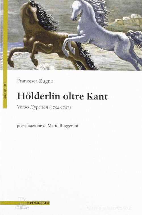 Hölderlin oltre Kant. Verso Hyperion (1794-1797) di Francesca Zugno edito da Il Poligrafo
