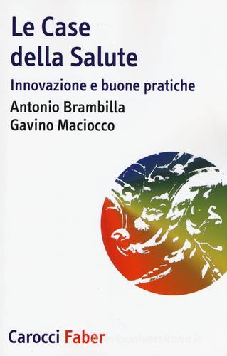 Le case della salute. Innovazione e buone pratiche di Antonio Brambilla, Gavino Maciocco edito da Carocci