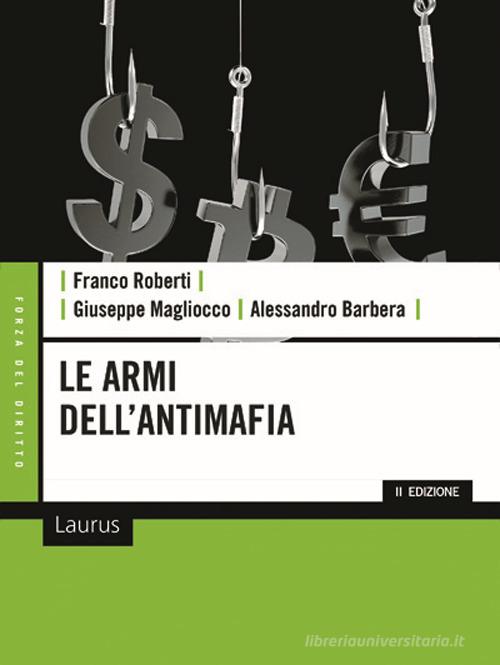 Le armi dell'antimafia di Franco Roberti, Giuseppe Magliocco, Alessandro Barbera edito da Laurus Robuffo