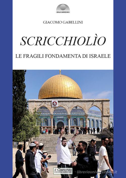 Scricchiolio. Le fragili fondamenta di Israele di Giacomo Gabellini edito da Il Cerchio