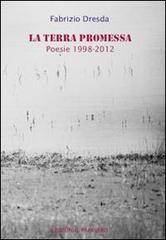 La terra promessa. Poesie 1998-2012 di Fabrizio Dresda edito da Edizioni Il Papavero